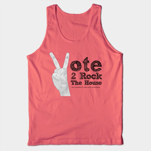 Vote 2 Rock The House (black) Tank Top by NYCMikeWP